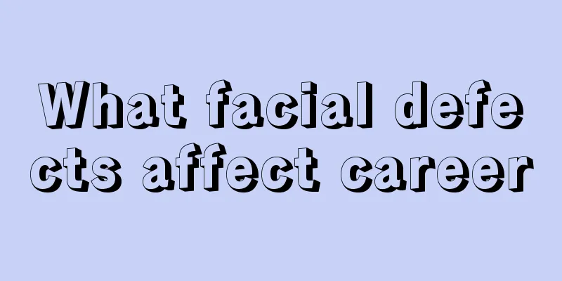 What facial defects affect career