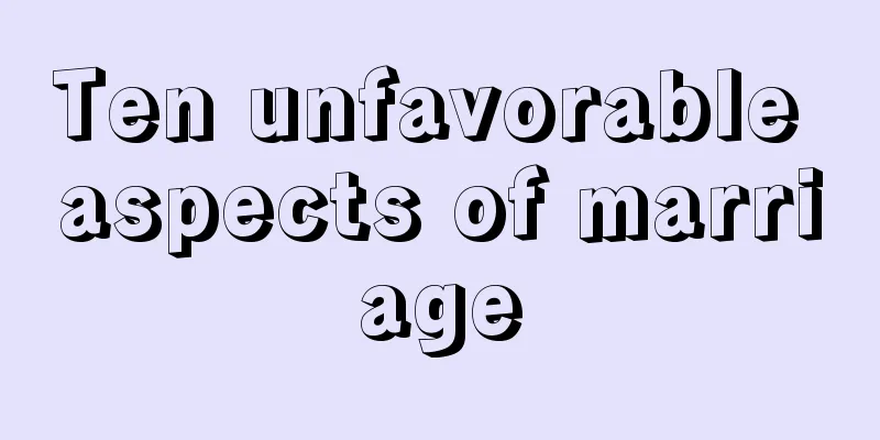 Ten unfavorable aspects of marriage