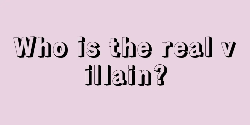 Who is the real villain?