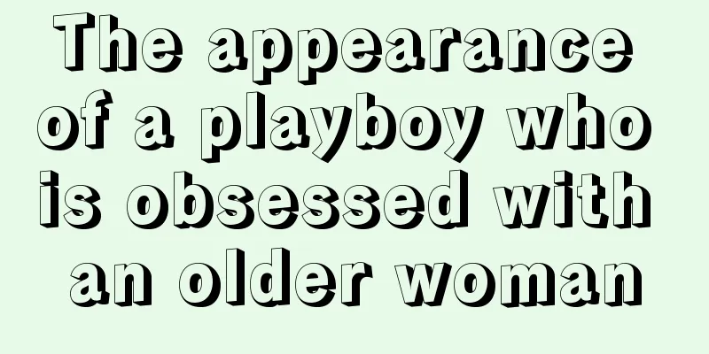 The appearance of a playboy who is obsessed with an older woman