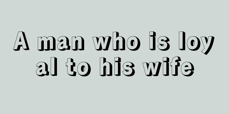 A man who is loyal to his wife