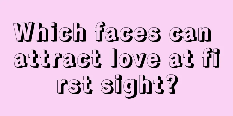 Which faces can attract love at first sight?