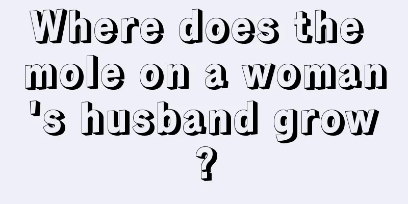 Where does the mole on a woman's husband grow?
