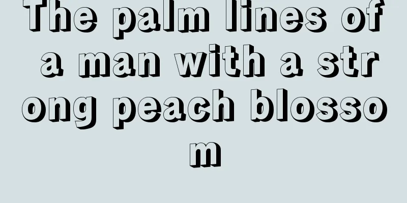 The palm lines of a man with a strong peach blossom