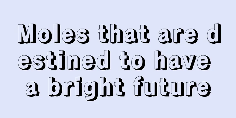 Moles that are destined to have a bright future