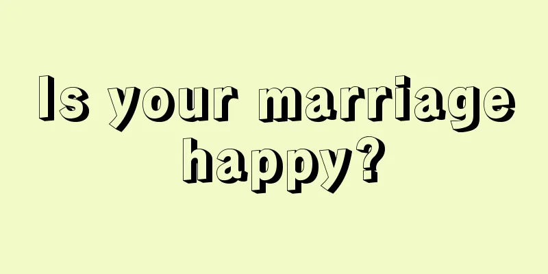 Is your marriage happy?
