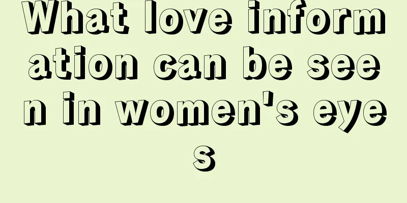 What love information can be seen in women's eyes