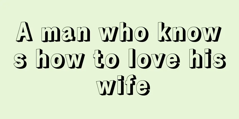 A man who knows how to love his wife