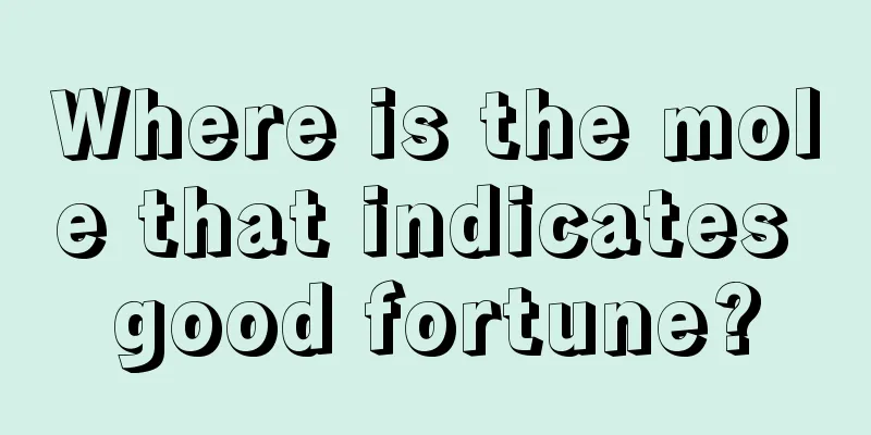 Where is the mole that indicates good fortune?