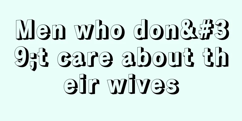 Men who don't care about their wives