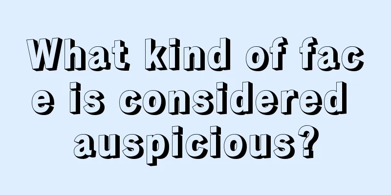 What kind of face is considered auspicious?