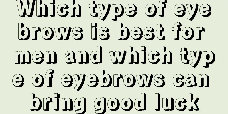 Which type of eyebrows is best for men and which type of eyebrows can bring good luck