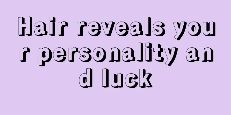 Hair reveals your personality and luck