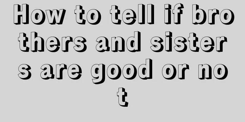 How to tell if brothers and sisters are good or not