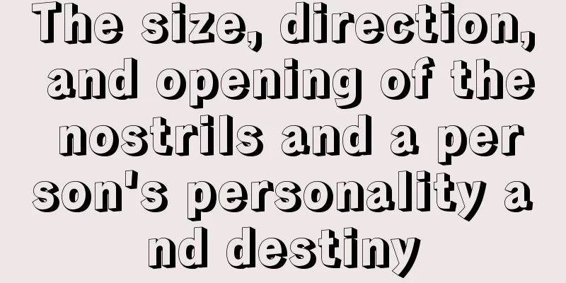 The size, direction, and opening of the nostrils and a person's personality and destiny