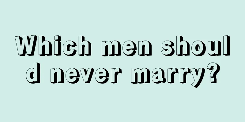Which men should never marry?