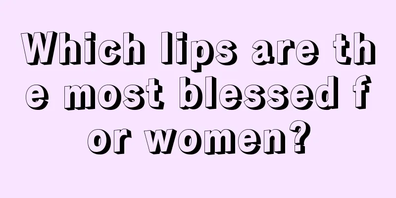 Which lips are the most blessed for women?