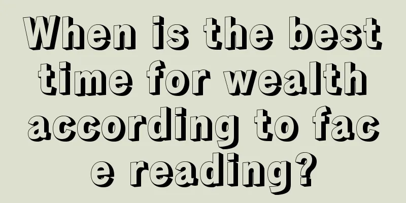 When is the best time for wealth according to face reading?