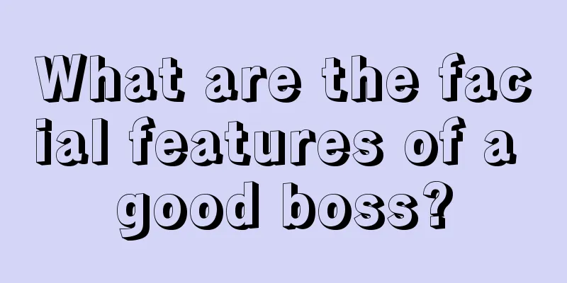 What are the facial features of a good boss?