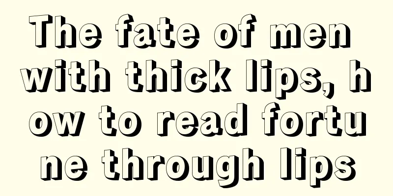 The fate of men with thick lips, how to read fortune through lips