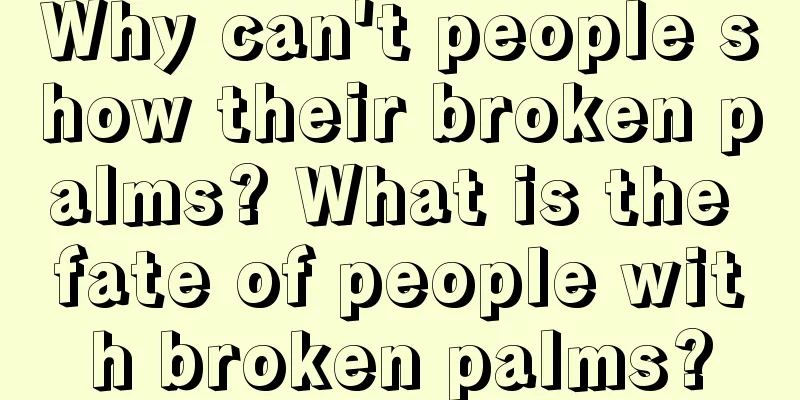Why can't people show their broken palms? What is the fate of people with broken palms?