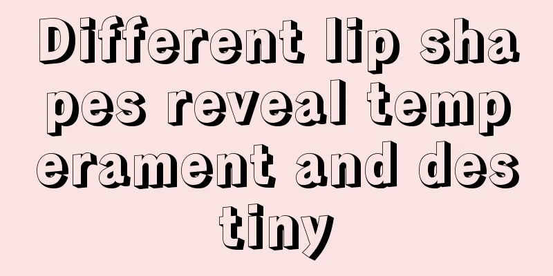 Different lip shapes reveal temperament and destiny