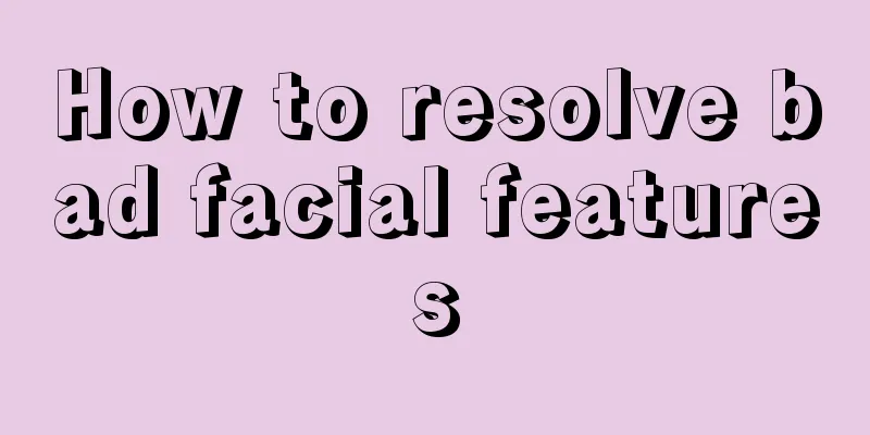 How to resolve bad facial features