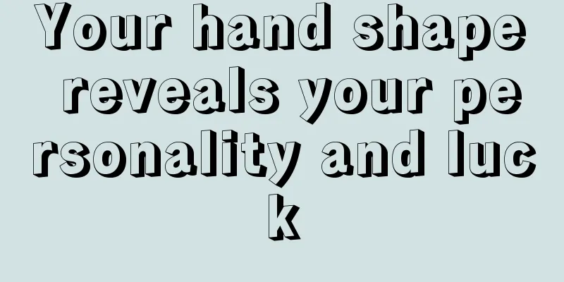 Your hand shape reveals your personality and luck