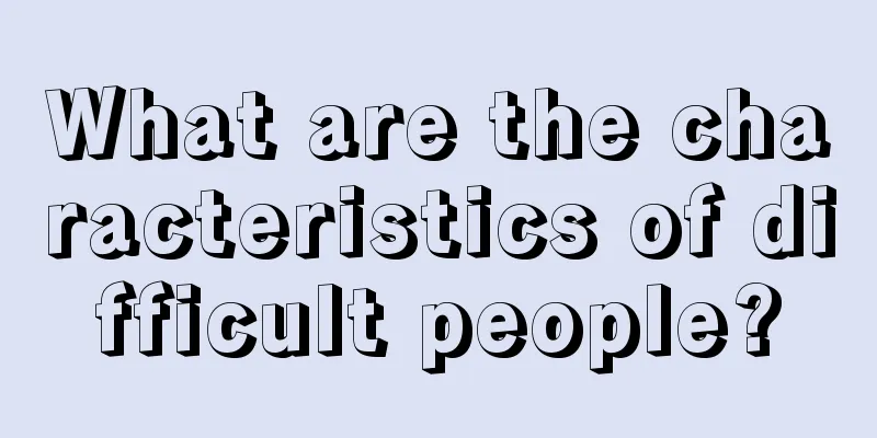 What are the characteristics of difficult people?