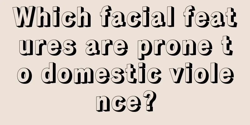 Which facial features are prone to domestic violence?