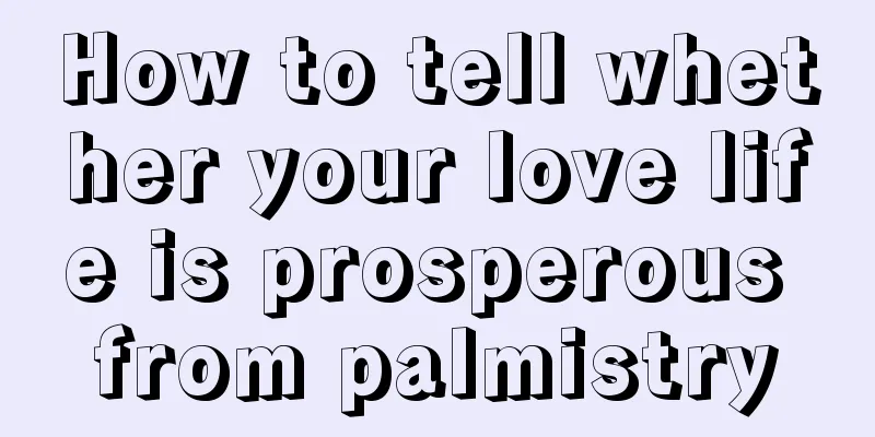 How to tell whether your love life is prosperous from palmistry
