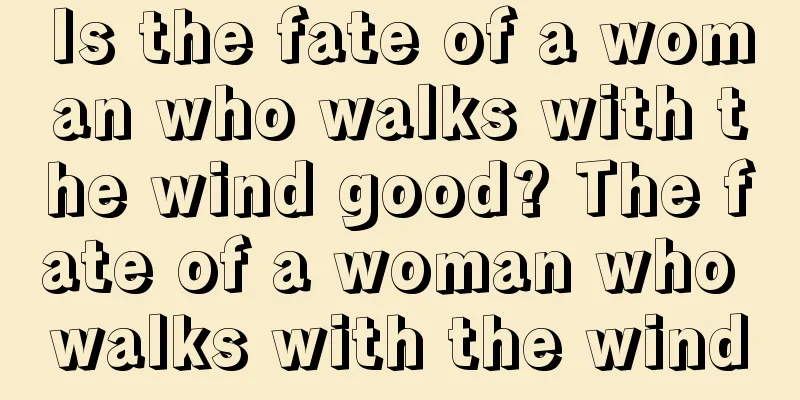 Is the fate of a woman who walks with the wind good? The fate of a woman who walks with the wind
