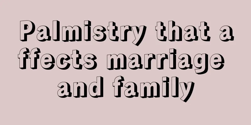 Palmistry that affects marriage and family