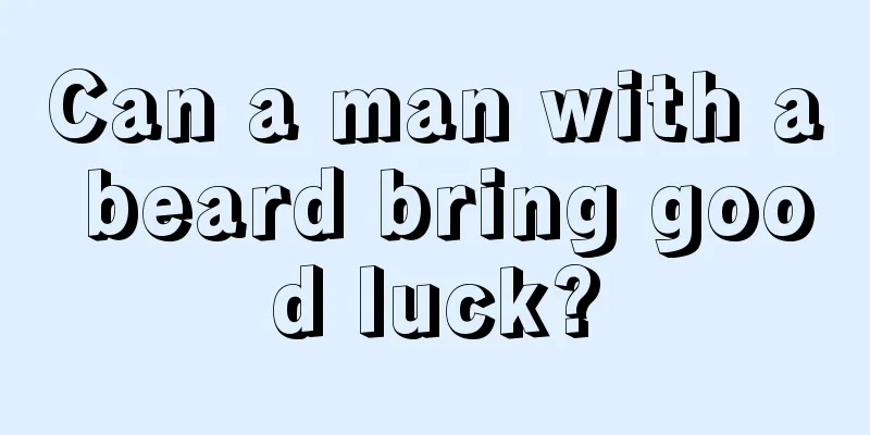 Can a man with a beard bring good luck?