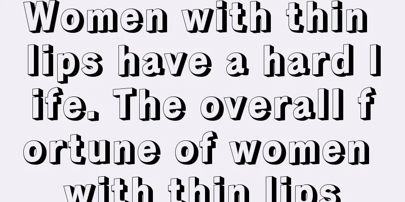 Women with thin lips have a hard life. The overall fortune of women with thin lips