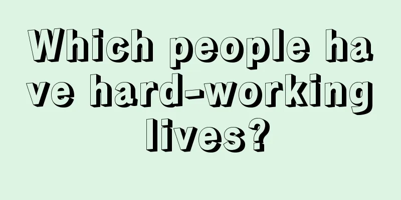 Which people have hard-working lives?