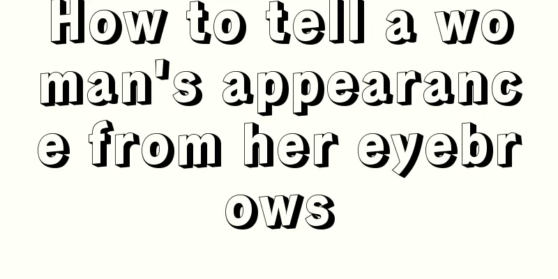 How to tell a woman's appearance from her eyebrows