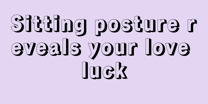 Sitting posture reveals your love luck