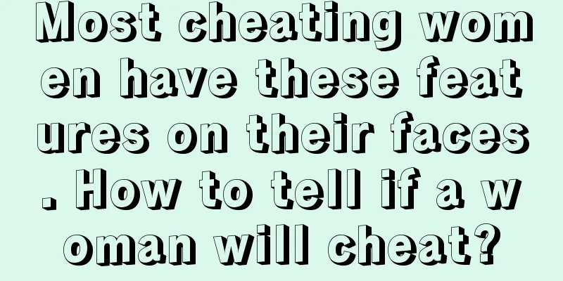 Most cheating women have these features on their faces. How to tell if a woman will cheat?