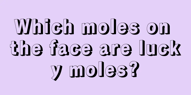 Which moles on the face are lucky moles?