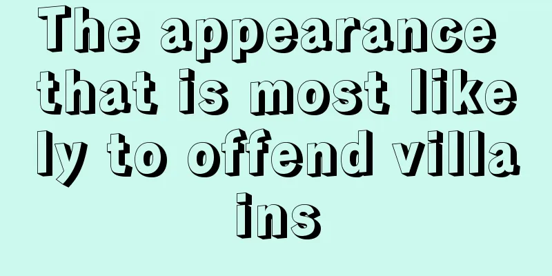 The appearance that is most likely to offend villains
