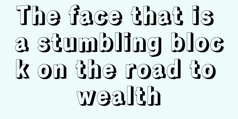 The face that is a stumbling block on the road to wealth