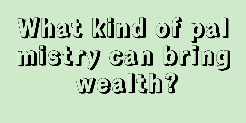 What kind of palmistry can bring wealth?