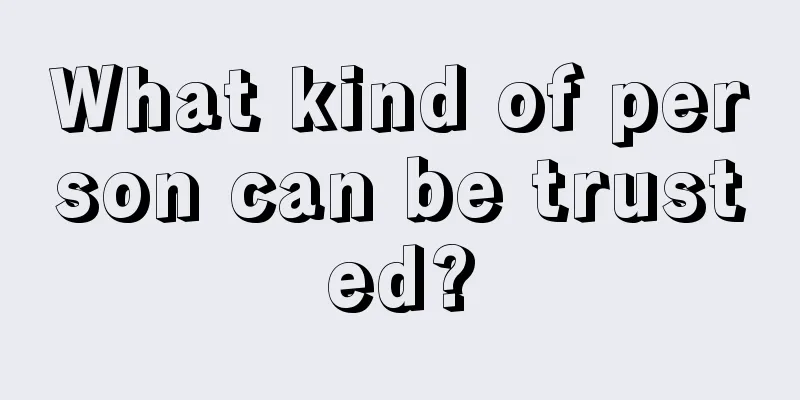 What kind of person can be trusted?