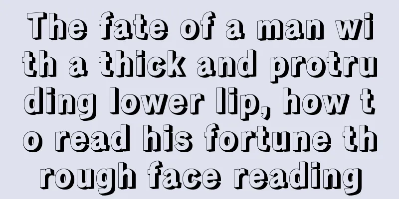 The fate of a man with a thick and protruding lower lip, how to read his fortune through face reading