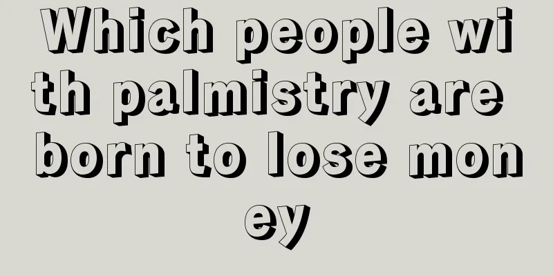 Which people with palmistry are born to lose money