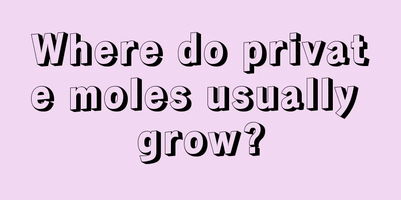 Where do private moles usually grow?