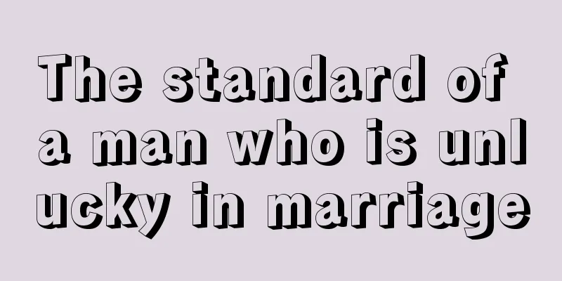The standard of a man who is unlucky in marriage