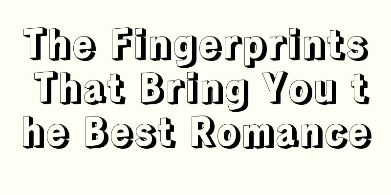 The Fingerprints That Bring You the Best Romance
