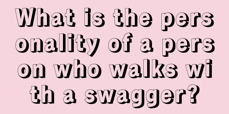 What is the personality of a person who walks with a swagger?